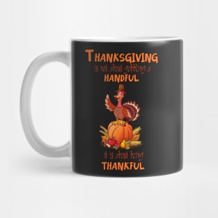 Thanksgiving is not about gobbling a handful, it is about being thankful Mug